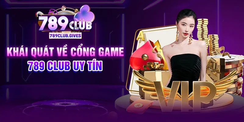 Khái quát về cổng game 789 Club uy tín