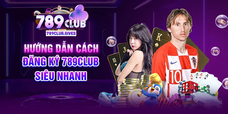 Hướng dẫn cách đăng ký 789Club siêu nhanh